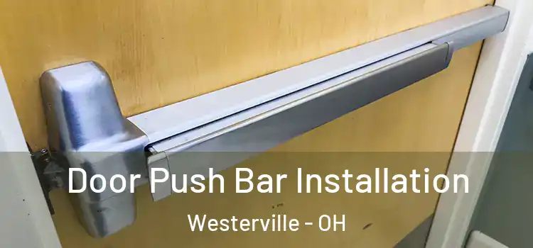 Door Push Bar Installation Westerville - OH