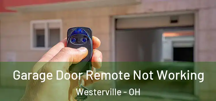  Garage Door Remote Not Working Westerville - OH