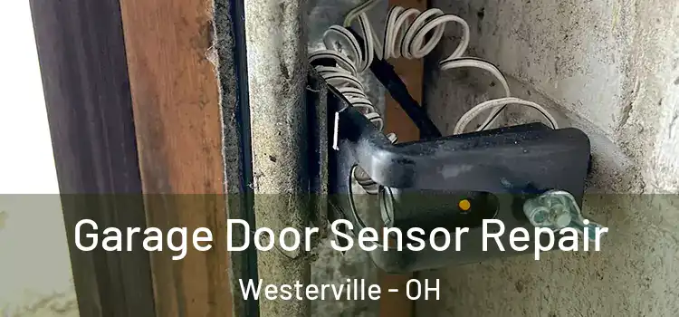 Garage Door Sensor Repair Westerville - OH