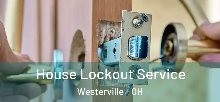 House Lockout Service Westerville - OH